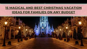 Best Christmas Vacation Ideas for Families