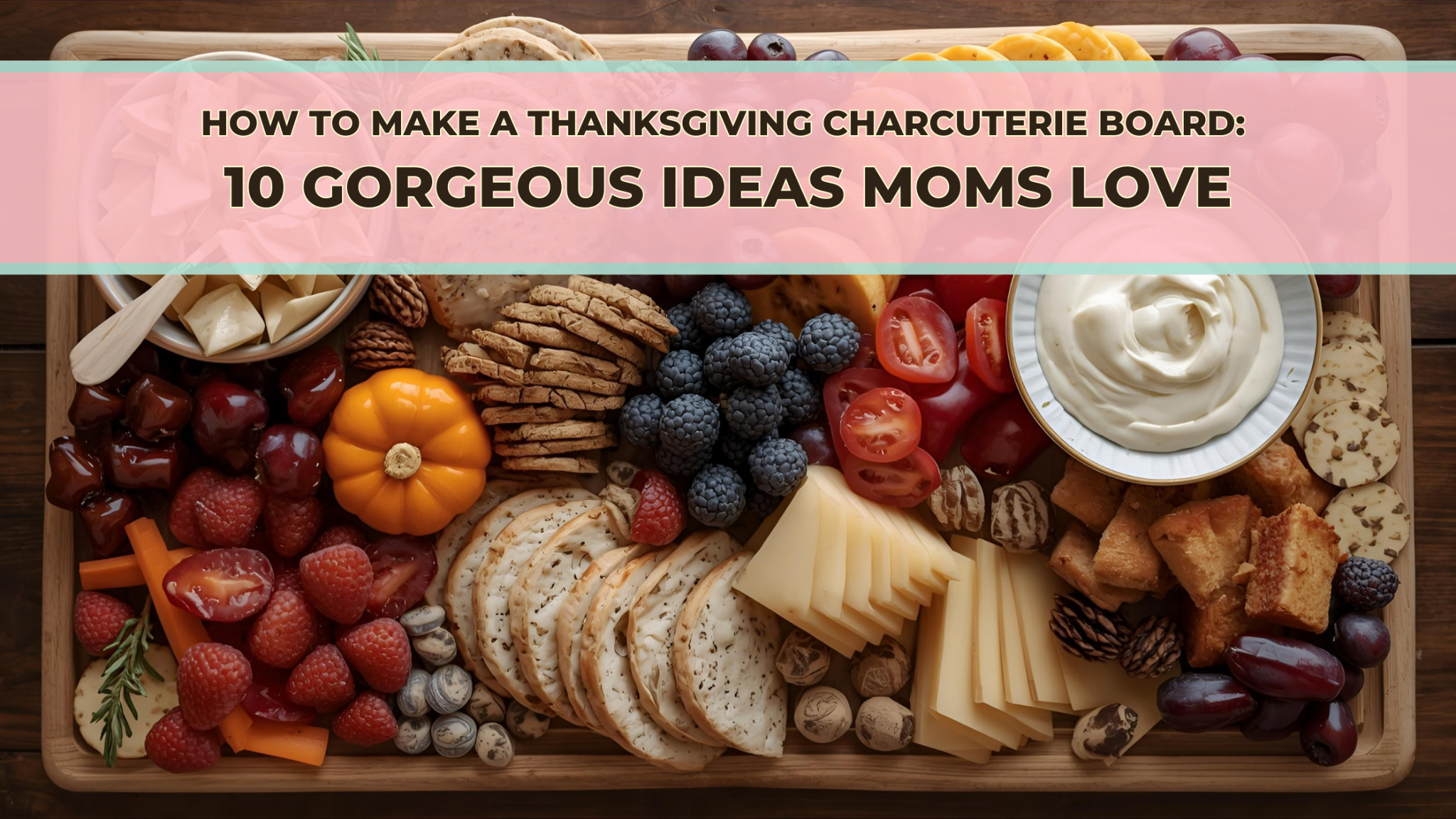 How to Make a Thanksgiving Charcuterie Board